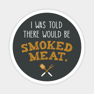 I Was Told There Would Be Smoked Meat Funny Grilling Magnet